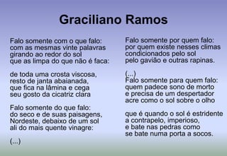 	Uma educação pela pedra: por lições;para aprender da pedra, freqüentá-la;captar sua voz inenfática, impessoal(pela de dicção ela começa as aulas).(...)	Outra educação pela pedra: no Sertão(de dentro para fora, e pré-didática).No Sertão a pedra não sabe lecionar,e se lecionasse não ensinaria nada;lá não se aprende a pedra: lá a pedra,uma pedra de nascença, entranha a alma. 