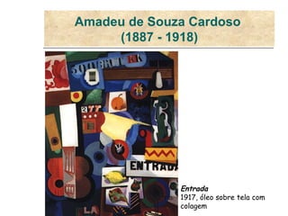 Amadeu de Souza Cardoso  (1887 - 1918) Entrada   1917, óleo sobre tela com colagem   