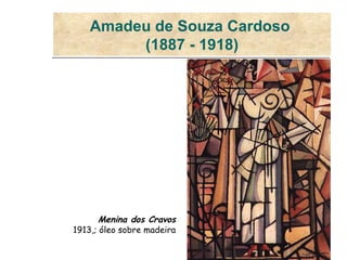 Amadeu de Souza Cardoso  (1887 - 1918) Menina dos Cravos   1913,; óleo sobre madeira  