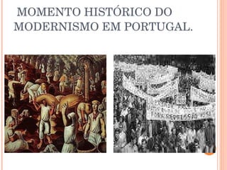 MOMENTO HISTÓRICO DO MODERNISMO EM PORTUGAL. 