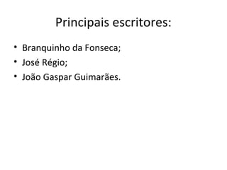 Principais escritores:
• Branquinho da Fonseca;
• José Régio;
• João Gaspar Guimarães.
 