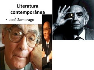 Literatura
contemporânea
• José Samarago
 