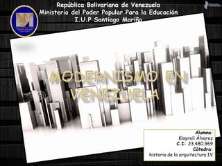 Alumna:
Klayreli Álvarez
C.I: 23.480.969
Cátedra:
historia de la arquitectura IV
República Bolivariana de Venezuela
Ministerio del Poder Popular Para la Educación
I.U.P Santiago Mariño
 