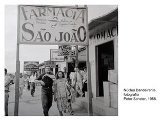 Núcleo Bandeirante,
fotografia
Peter Scheier, 1958.
 