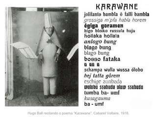 Hugo Ball recitando o poema “Karawane”, Cabaret Voltaire, 1916.
 