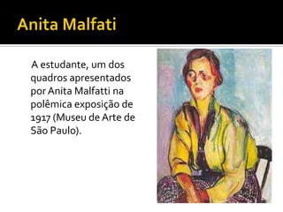 A estudante, um dos
quadros apresentados
por Anita Malfatti na
polêmica exposição de
1917 (Museu de Arte de
São Paulo).
 