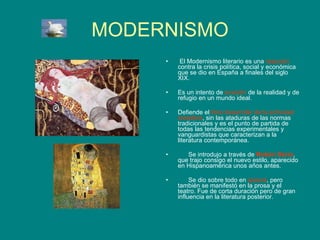 MODERNISMO <ul><li>El Modernismo literario es una  reacción  contra la crisis política, social y económica que se dio en E...