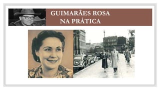 CO
GUIMARÃES ROSA
NA PRÁTICA
 