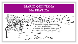 CO
MÁRIO QUINTANA
NA PRÁTICA
 