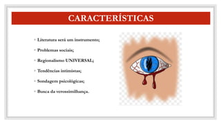 CO
CARACTERÍSTICAS
◦ Literatura será um instrumento;
◦ Problemas sociais;
◦ Regionalismo UNIVERSAL;
◦ Tendências intimistas;
◦ Sondagem psicológicas;
◦ Busca da verossímilhança.
 