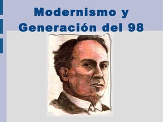 Modernismo y
Generación del 98
 