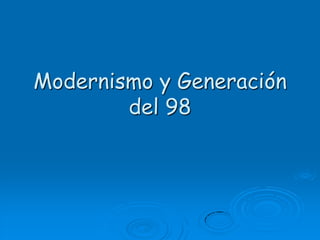 Modernismo y Generación
del 98
 