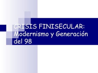 CRISIS FINISECULAR: Modernismo y Generación del 98 