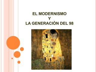 EL MODERNISMO
Y
LA GENERACIÓN DEL 98
 