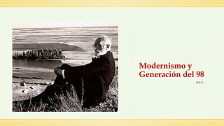Modernismo y
Generación del 98
JMGL
 