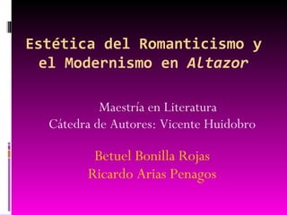 Estética del Romanticismo y el Modernismo en  Altazor ,[object Object],[object Object],[object Object],[object Object]