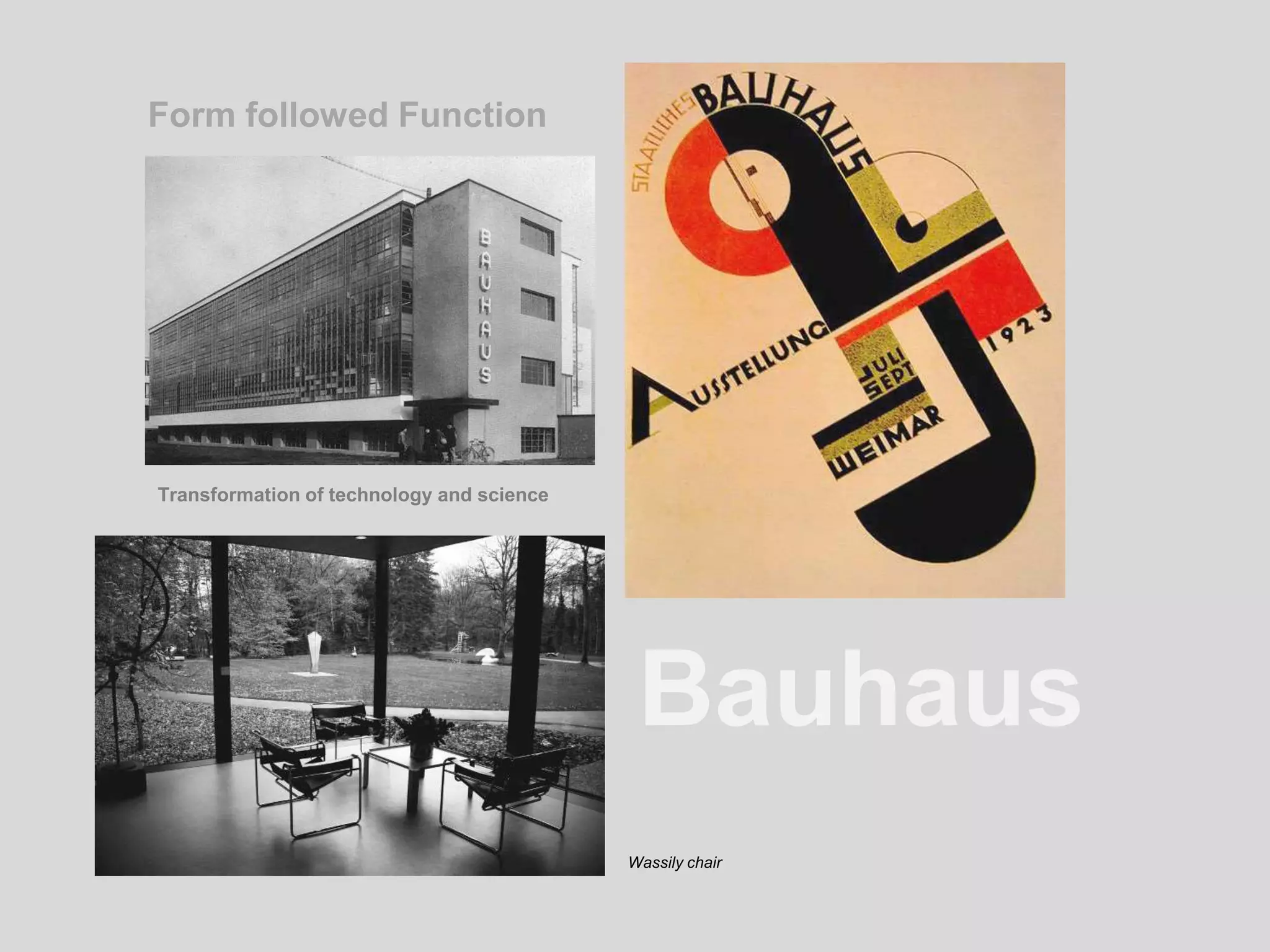 Bauhaus
Form followed Function
Transformation of technology and science
Wassily chair
 
