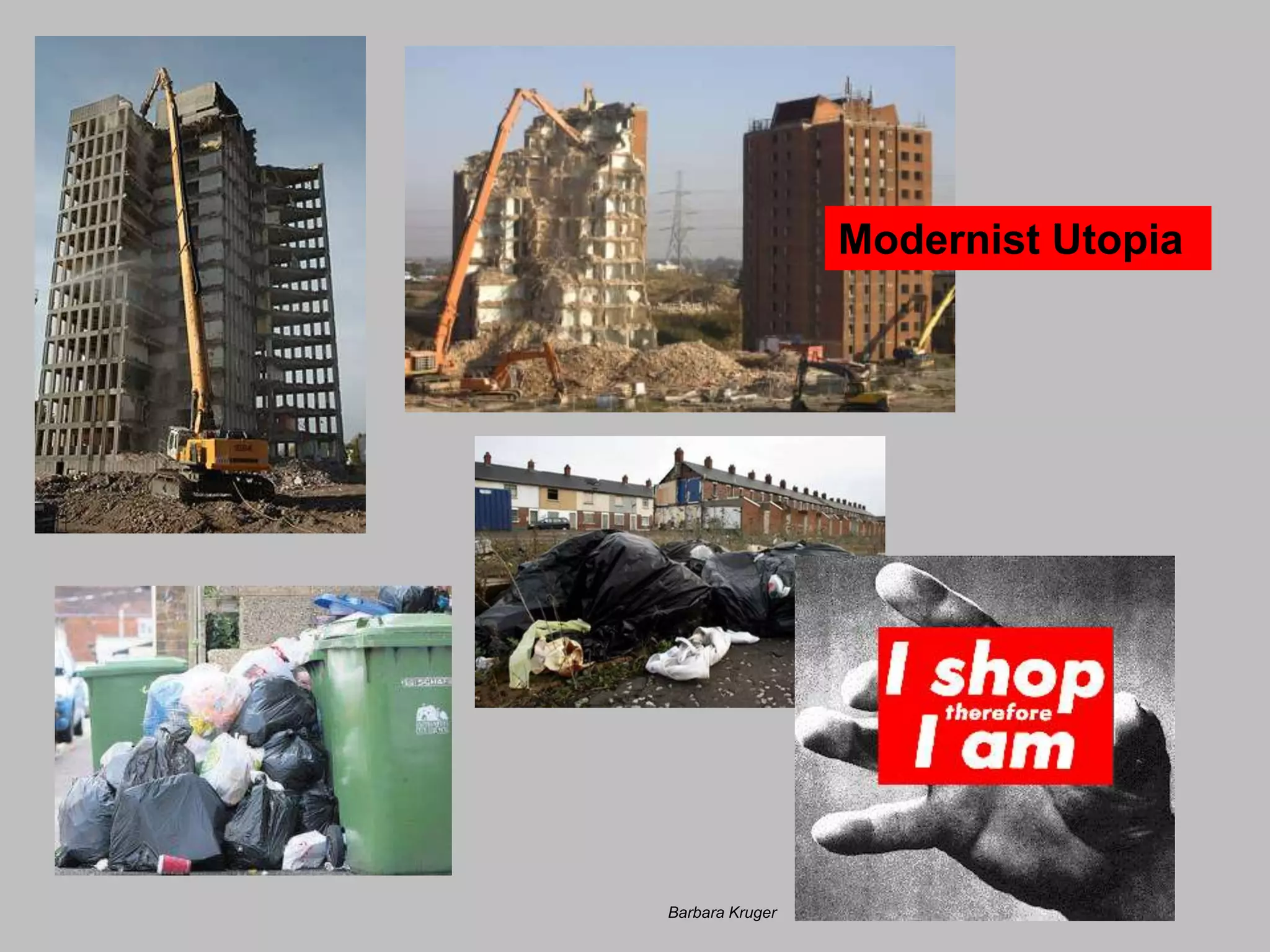 Barbara Kruger
Modernist Utopia
 