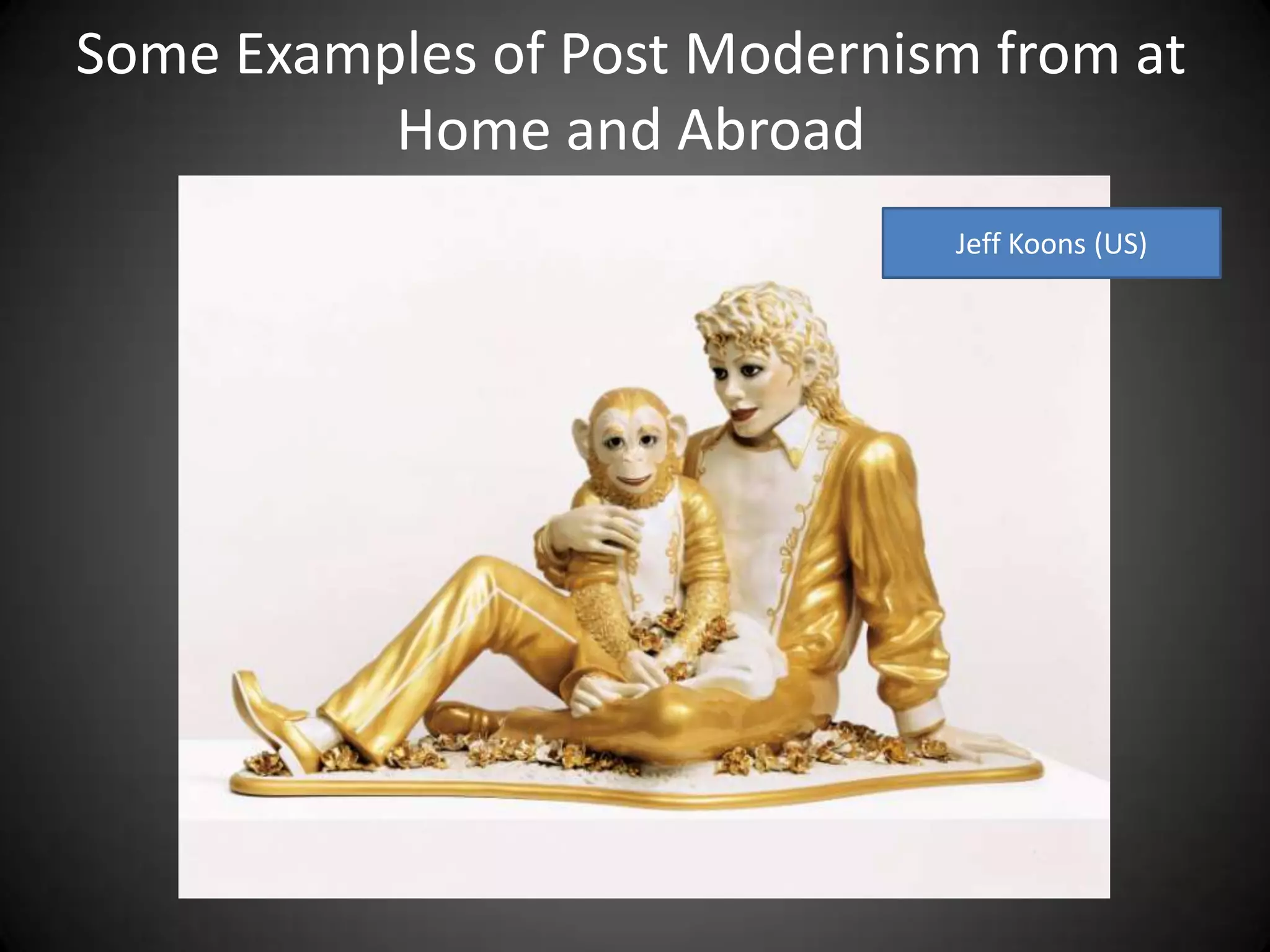 Some Examples of Post Modernism from at Home and AbroadJeff Koons (US)