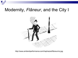 Modernity,  Flâneur , and the City I http://www.ambientperformance.com/haphazard/flaneurmz.jpg 