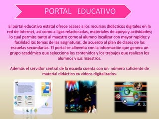 Los laboratorios de cómputo instalados en cada escuela secundaria pública del estado cuentan una red de 25 computadoras interconectadas y con conexión a Internet, así como con las herramientas básicas para el aprovechamiento de las tecnologías de la información en el proceso de enseñanza- aprendizaje. 