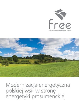 Modernizacja energetyczna
polskiej wsi: w stronę
energetyki prosumenckiej
 