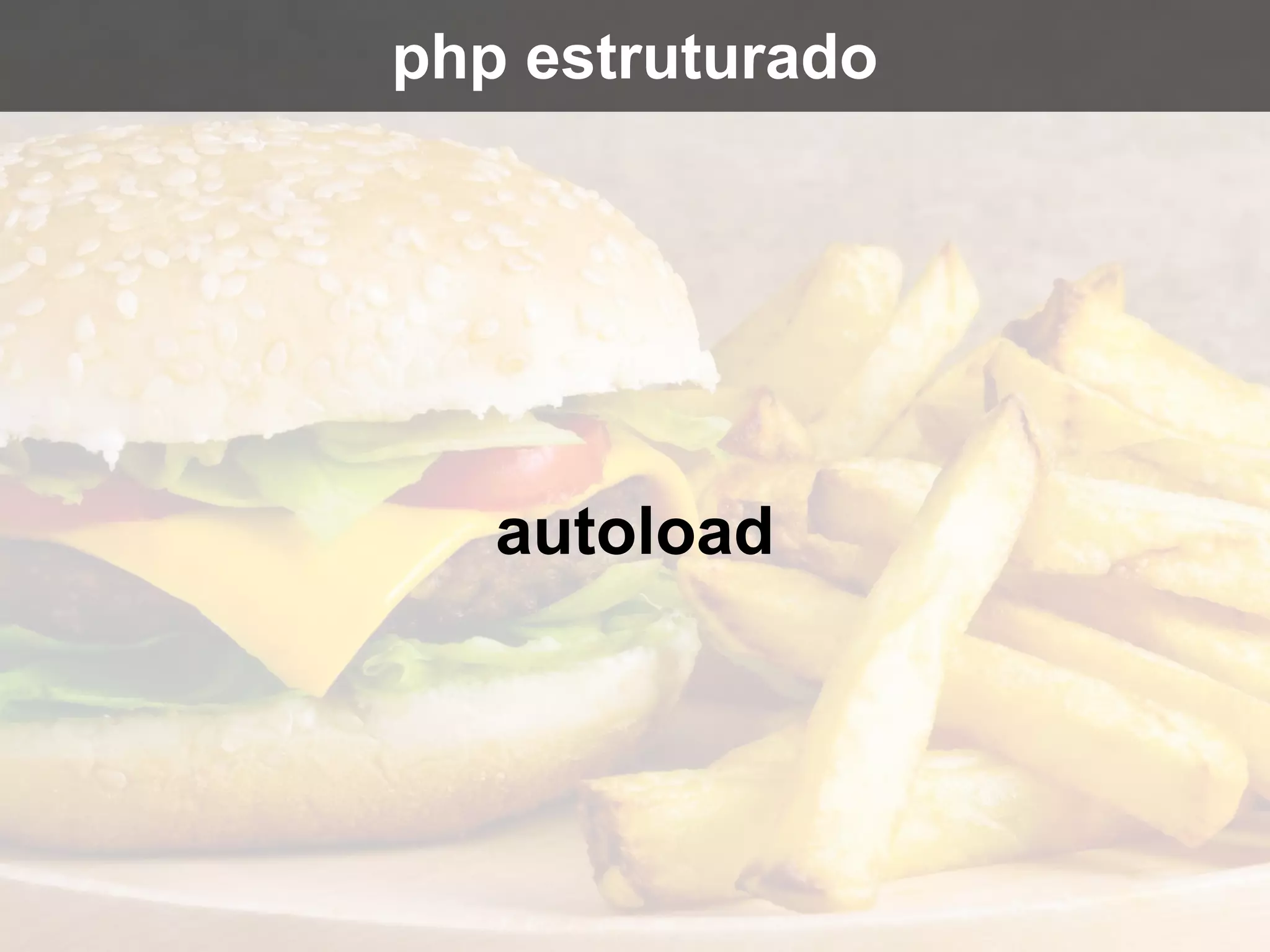 autoload
php estruturado
 