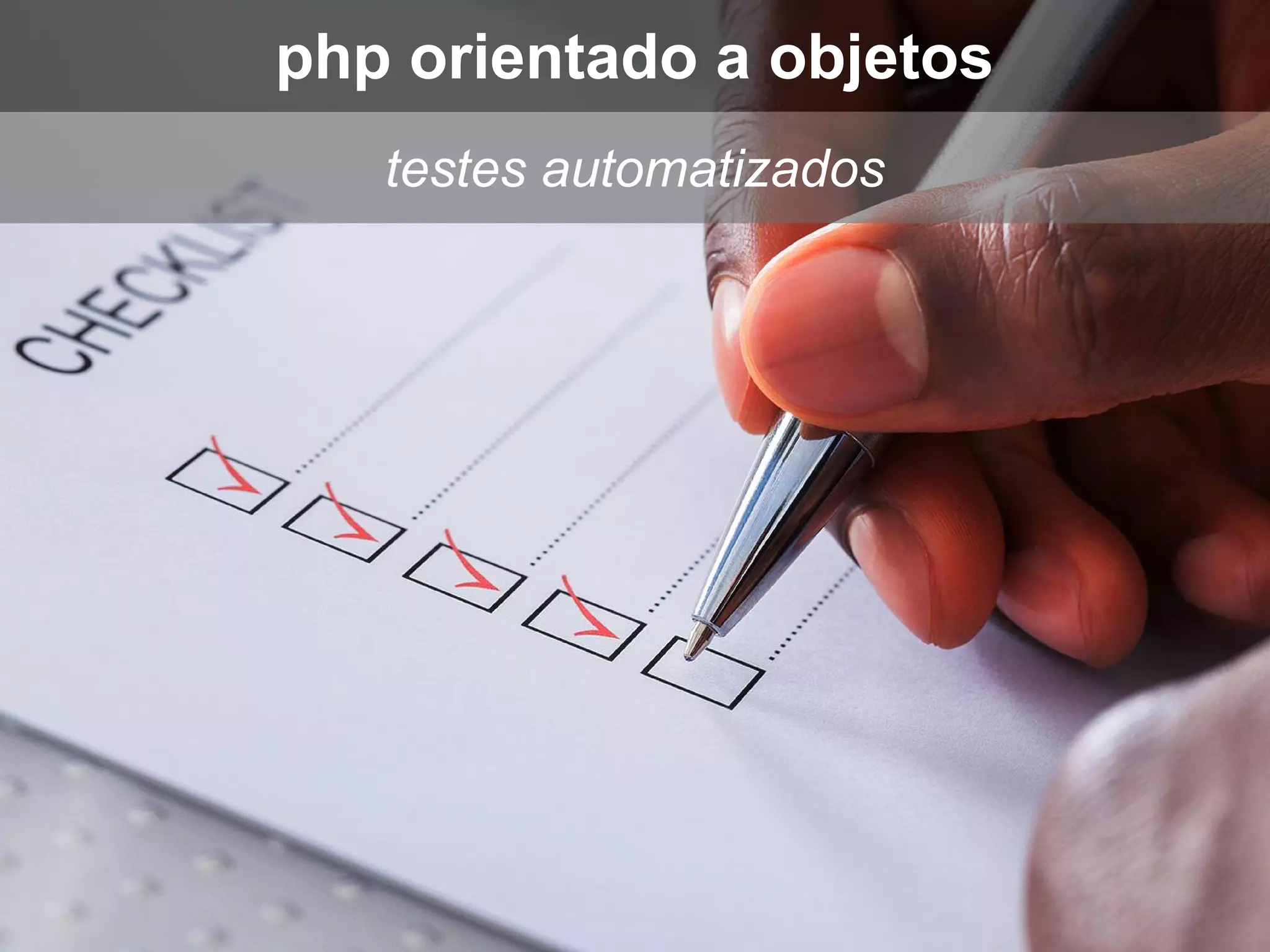 testes automatizados
php orientado a objetos
 