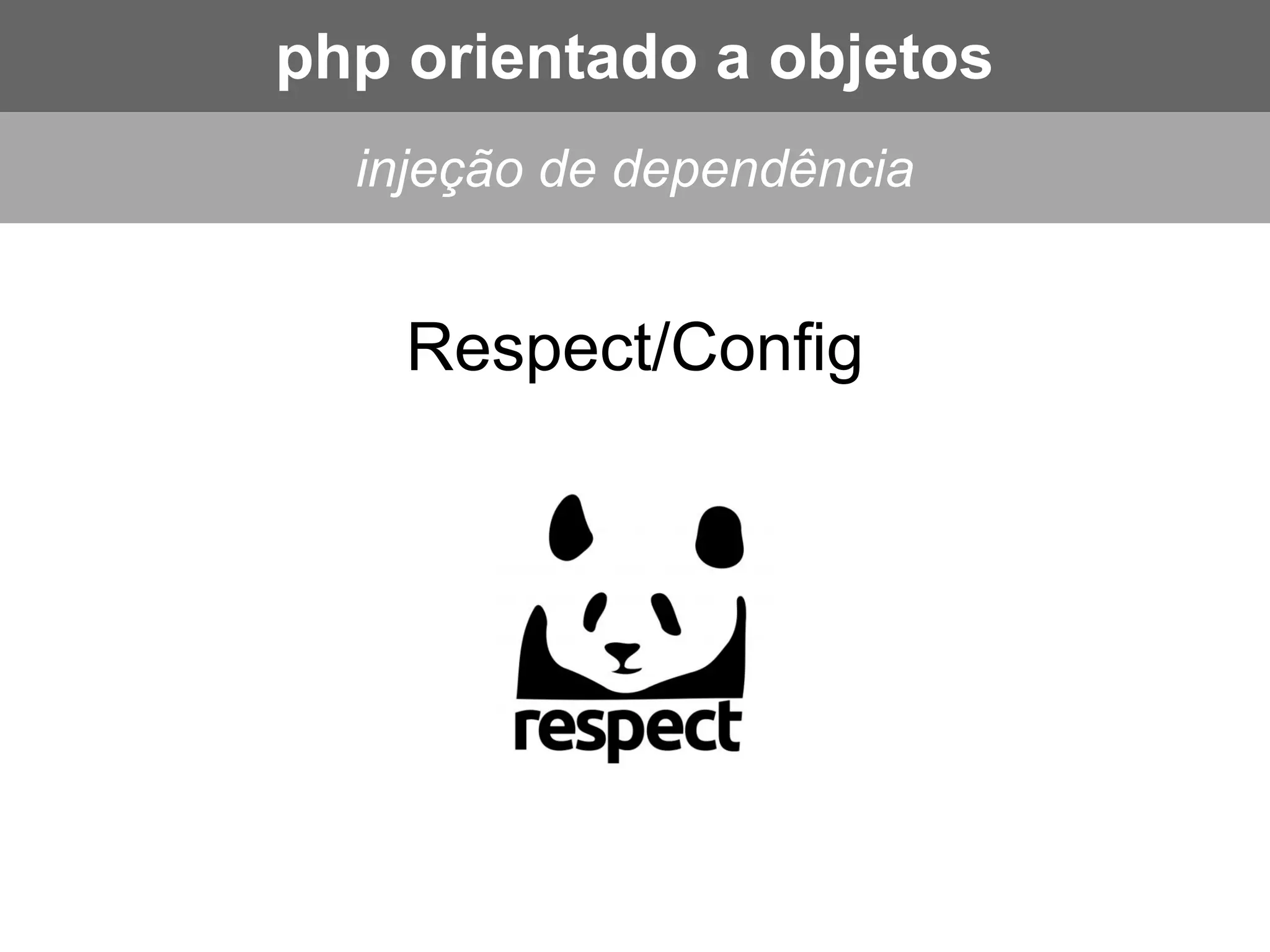 Respect/Config
injeção de dependência
php orientado a objetos
 