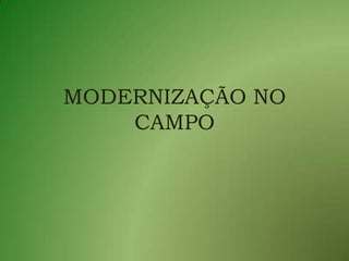 MODERNIZAÇÃO NO CAMPO 
