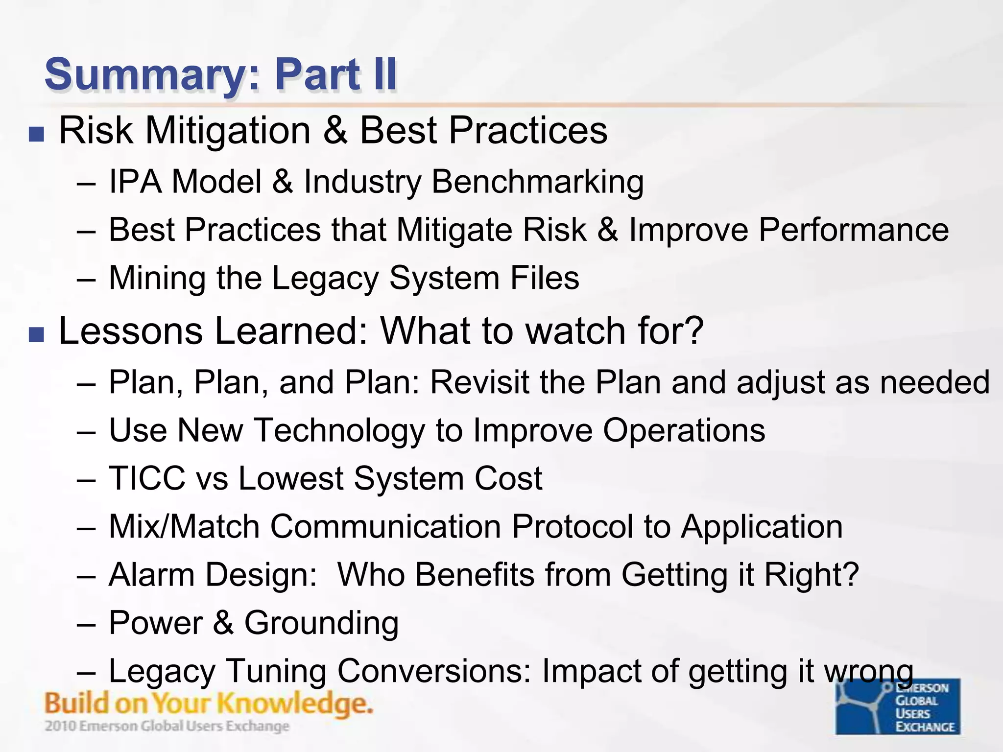 Legacy Platform “Domain” Expertise IPA Aligned DeliverablesPhase 1 – Determine the EXACT HW & SW BasicsPhase 2 – Determine the EXACT Class & Custom ContentPhase 3 – Develop controller based Design Work PackagePhase 4 – Extract data in a form useful for project executionPhase 5 – Generate FAT/SAT documentation for pre and post start-up operations 