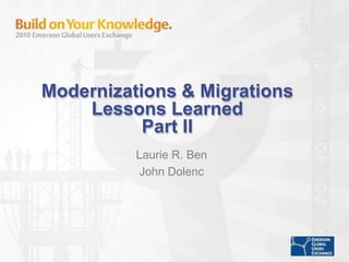 Modernizations & Migrations Lessons LearnedPart II Laurie R. Ben John Dolenc 