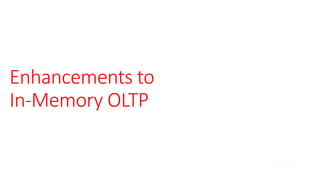 Enhancements to
In-Memory OLTP
 