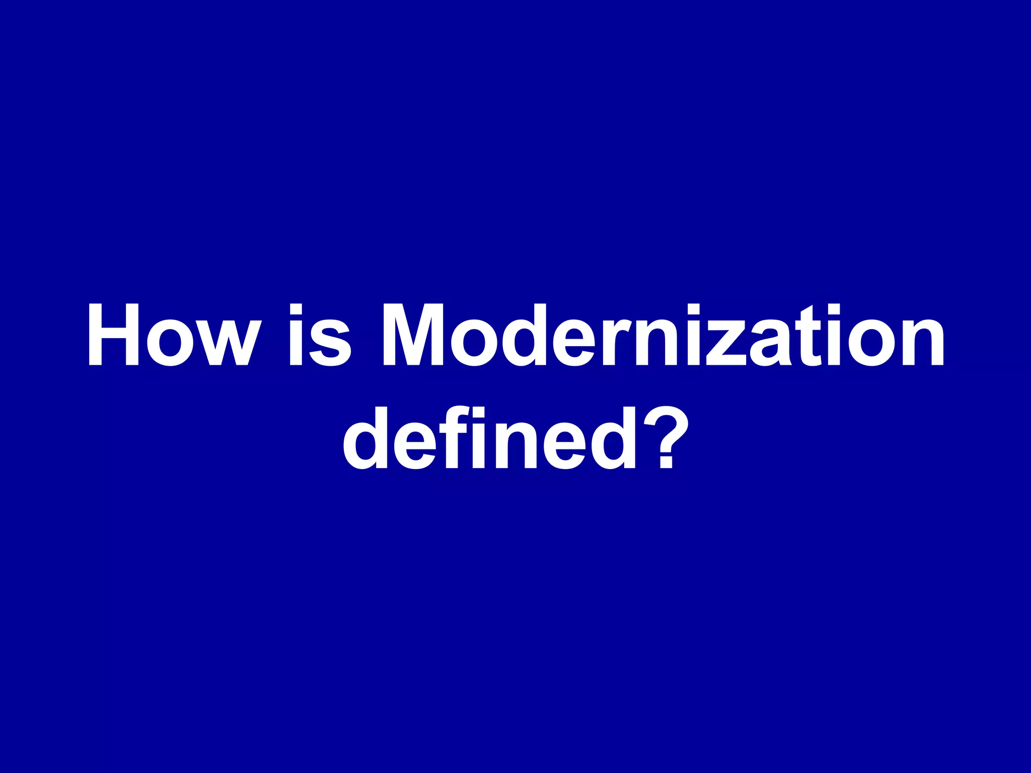 How is Modernization defined? 