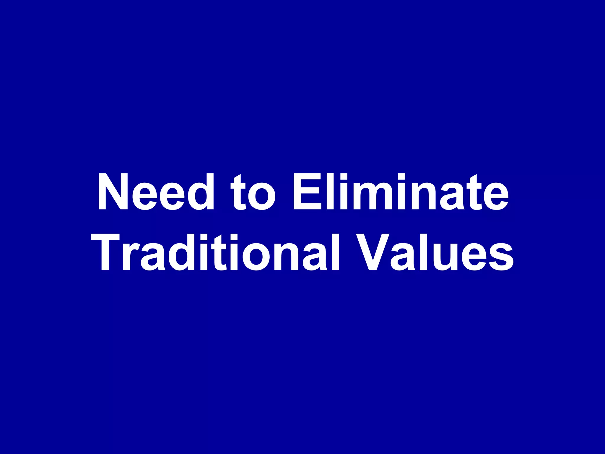 Need to Eliminate Traditional Values 