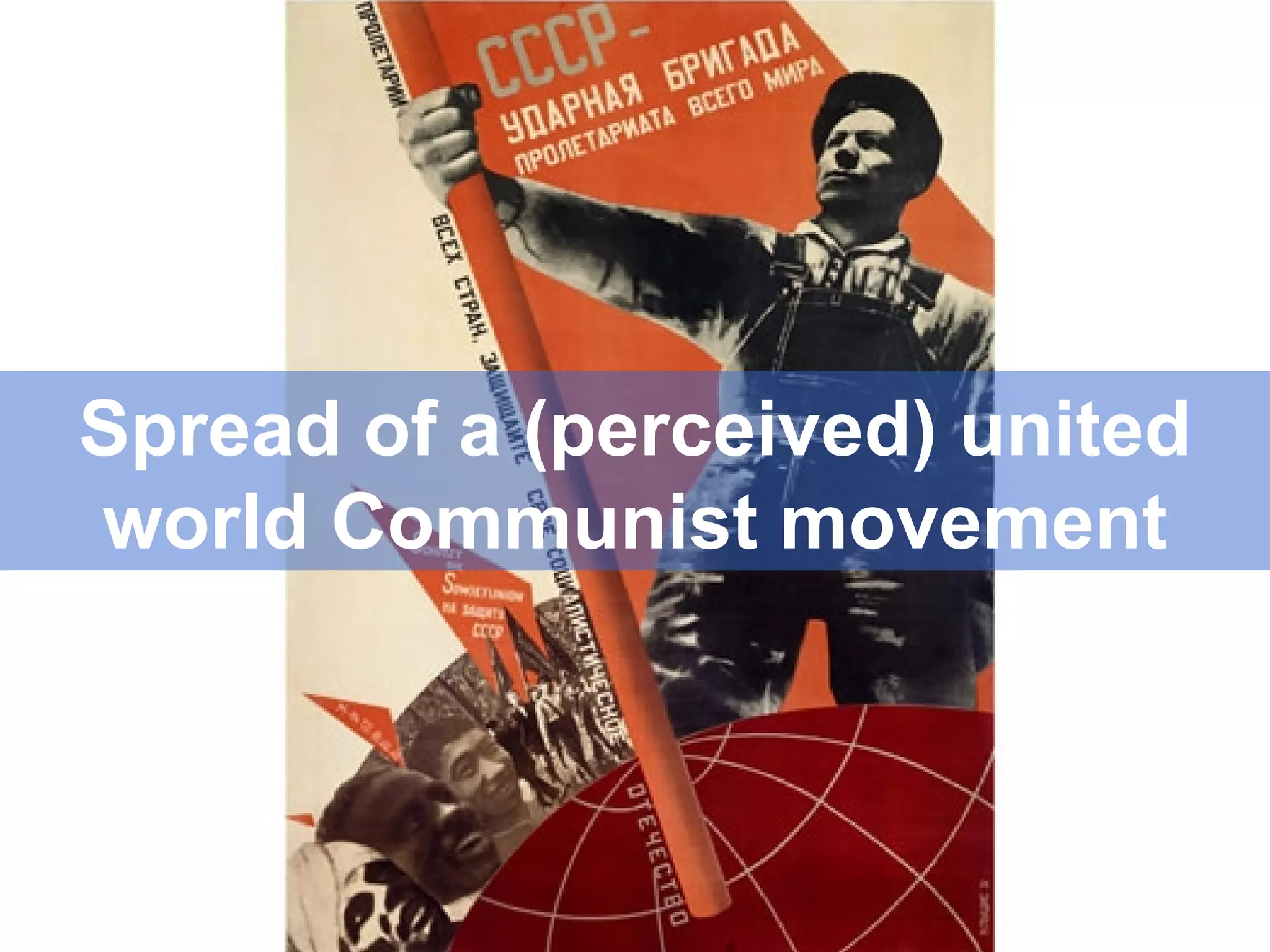 Spread of a (perceived) united world Communist movement 