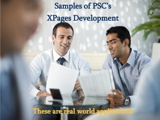 Samples of PSC’s
                         XPages Development




                     These are real world applications
© 2013 IBM Corporation
 