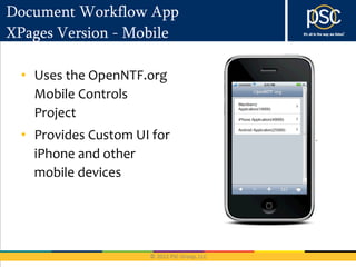 Document Workflow App
XPages Version - Mobile

 • Uses the OpenNTF.org
   Mobile Controls
   Project
 • Provides Custom UI for
   iPhone and other
   mobile devices
 