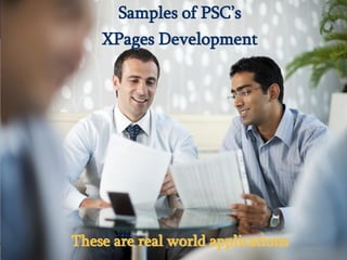 © 2013 PSC Group, LLC
© 2013 IBM Corporation
Samples of PSC’s
XPages Development
These are real world applications
 
