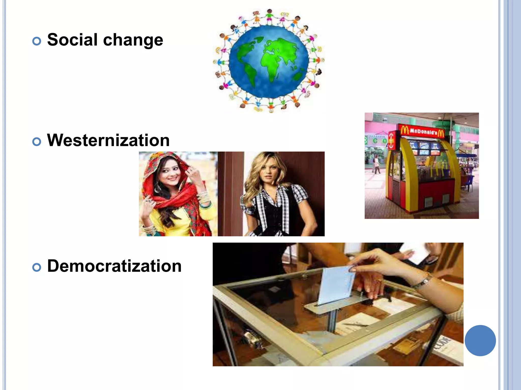  Social change
Westernization
Democratization