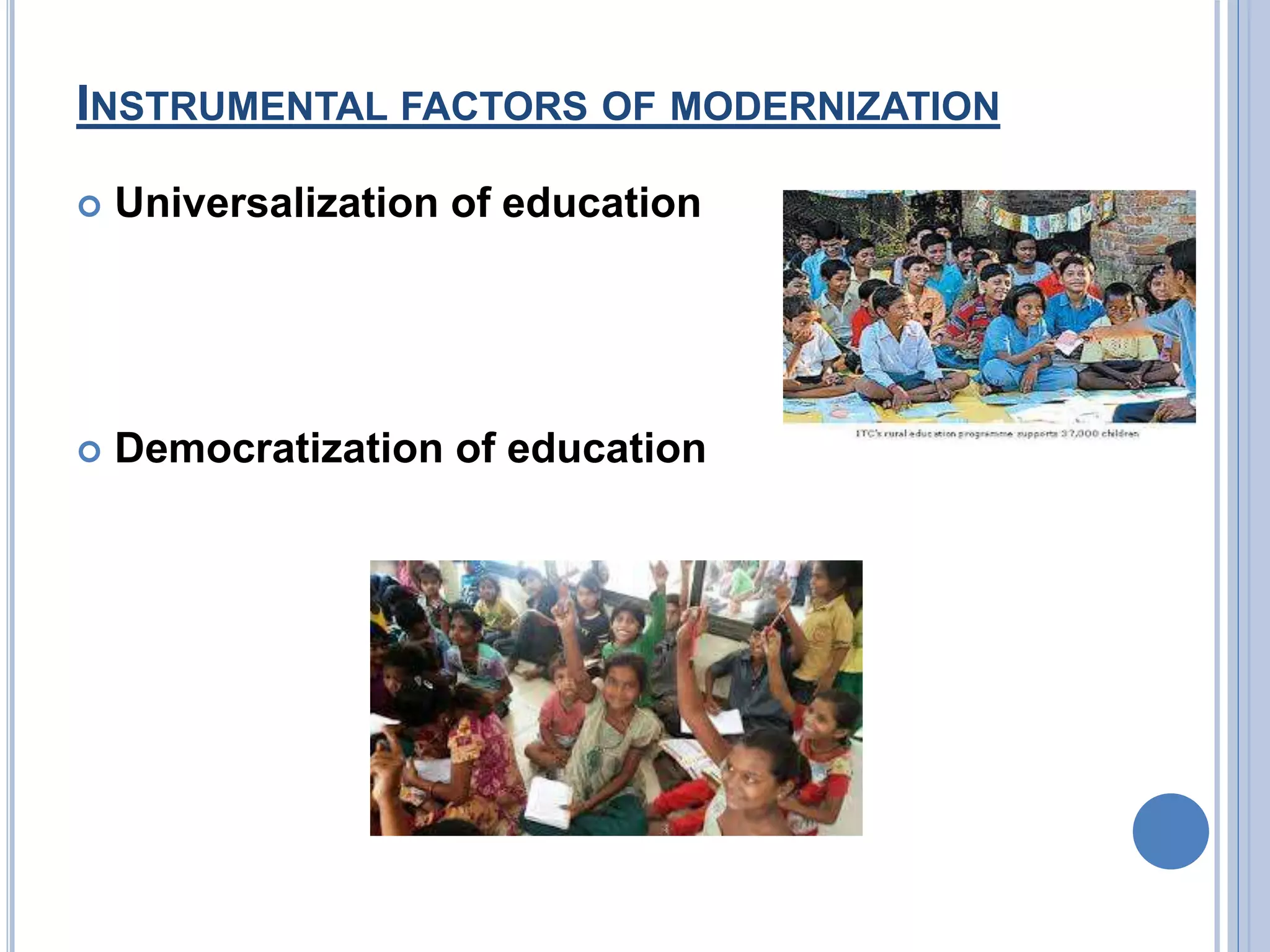 INSTRUMENTAL FACTORS OF MODERNIZATION
Universalization of education
Democratization of education