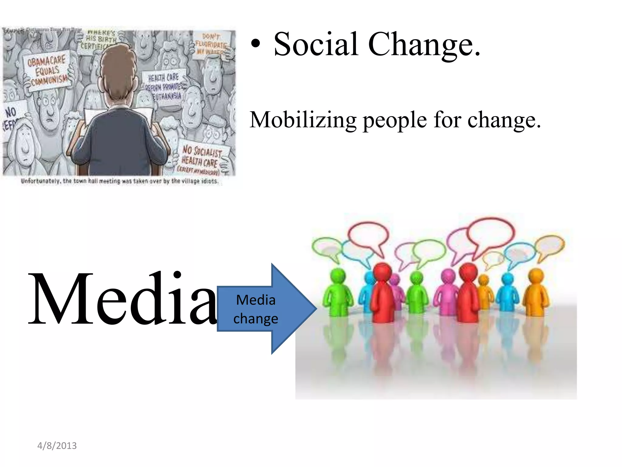 • Social Change.

             Mobilizing people for change.




Media      Media
           change




4/8/2013
 