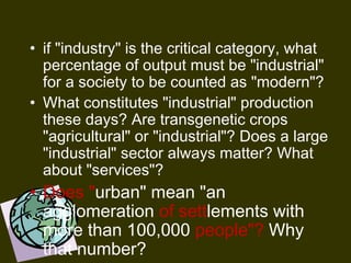• if "industry" is the critical category, what
percentage of output must be "industrial"
for a society to be counted as "m...
