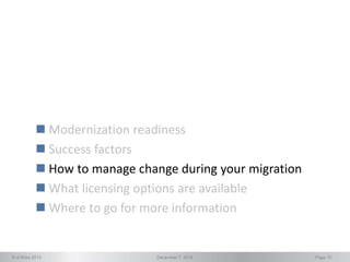 © d-Wise 2013 December 7, 2016 Page 10
 Modernization readiness
 Success factors
 How to manage change during your migration
 What licensing options are available
 Where to go for more information
 