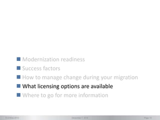© d-Wise 2013 December 7, 2016 Page 14
 Modernization readiness
 Success factors
 How to manage change during your migration
 What licensing options are available
 Where to go for more information
 