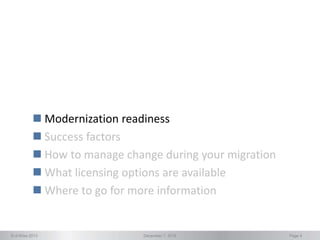 © d-Wise 2013 December 7, 2016 Page 4
 Modernization readiness
 Success factors
 How to manage change during your migration
 What licensing options are available
 Where to go for more information
 