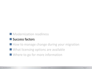 © d-Wise 2013 December 7, 2016 Page 7
 Modernization readiness
 Success factors
 How to manage change during your migration
 What licensing options are available
 Where to go for more information
 
