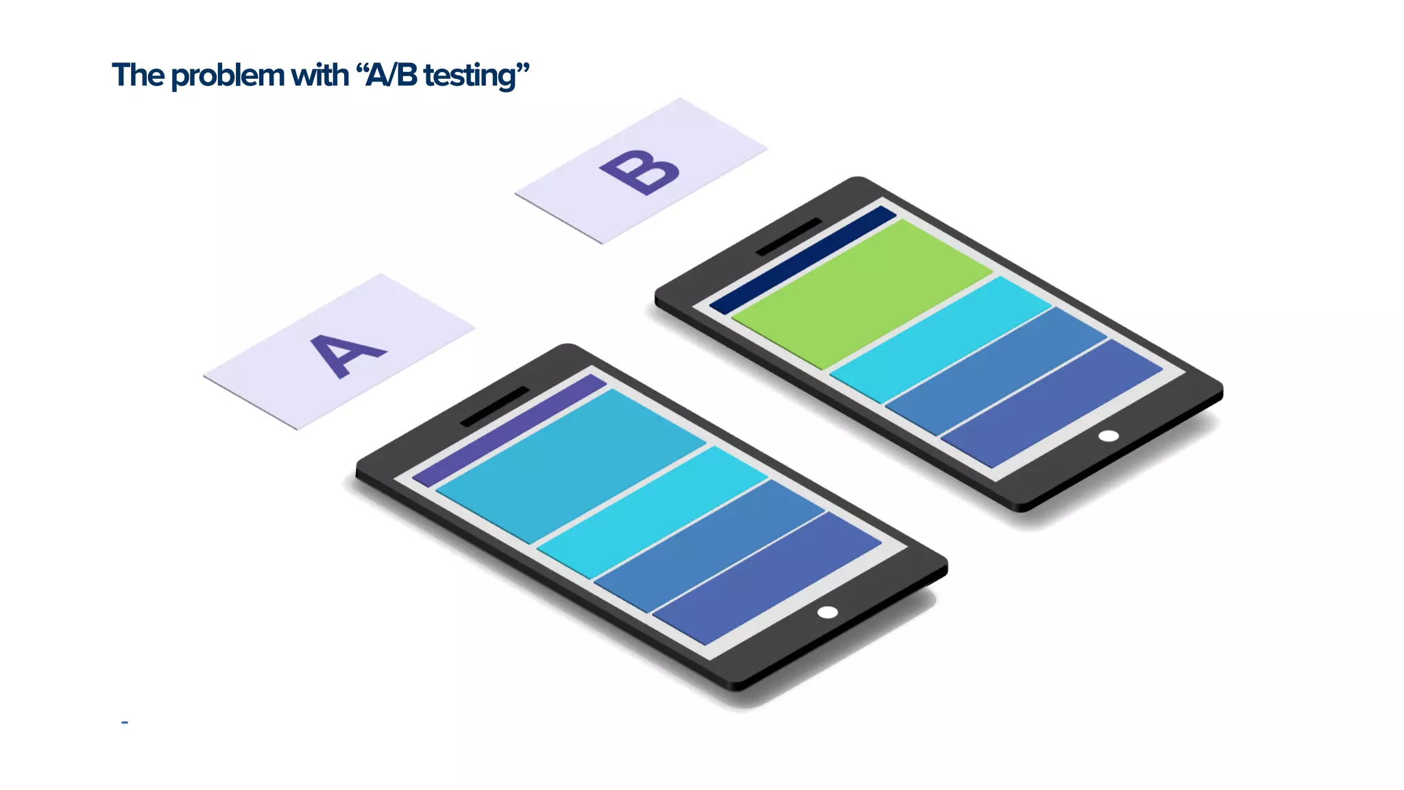 Theproblemwith“A/Btesting”
 