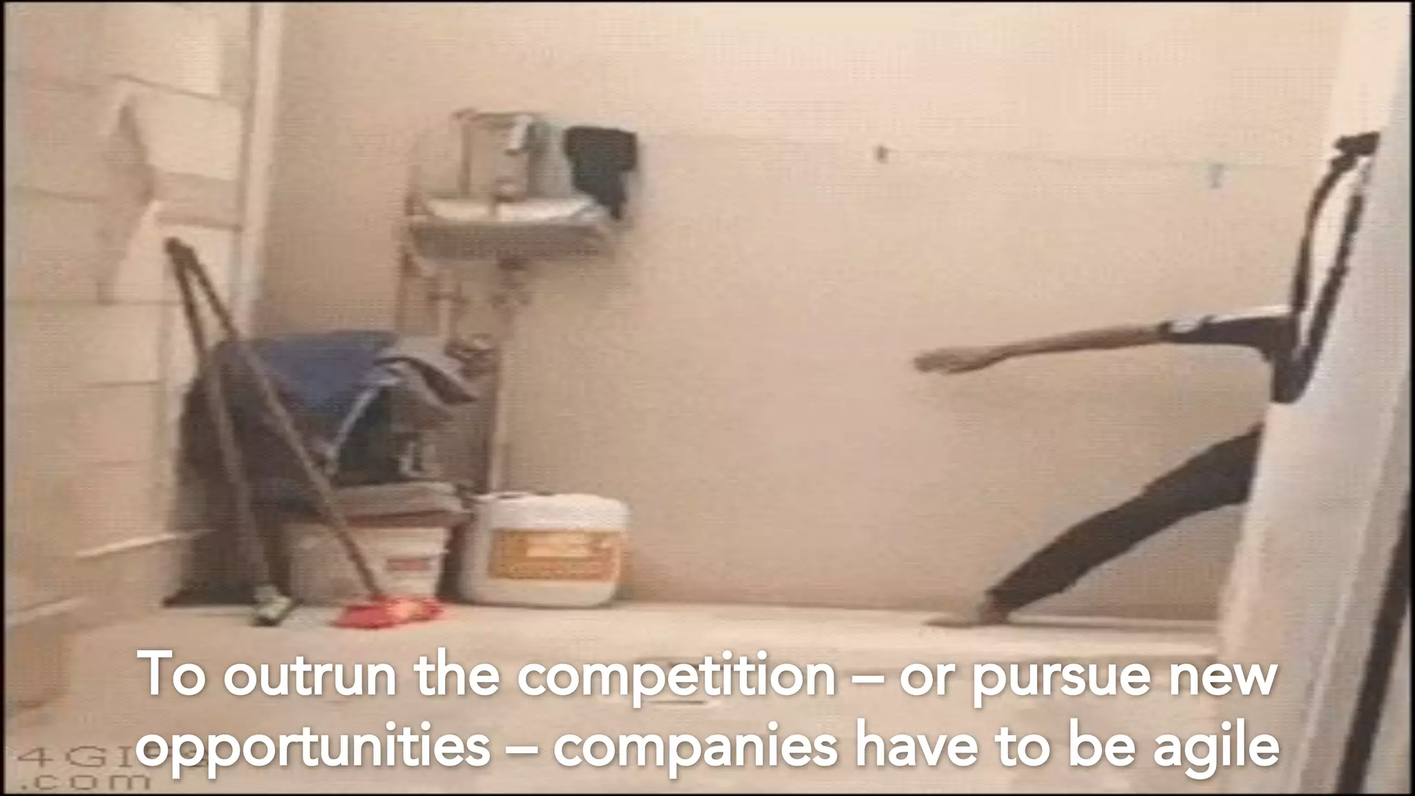 To outrun the competition – or pursue new
opportunities – companies have to be agile
 