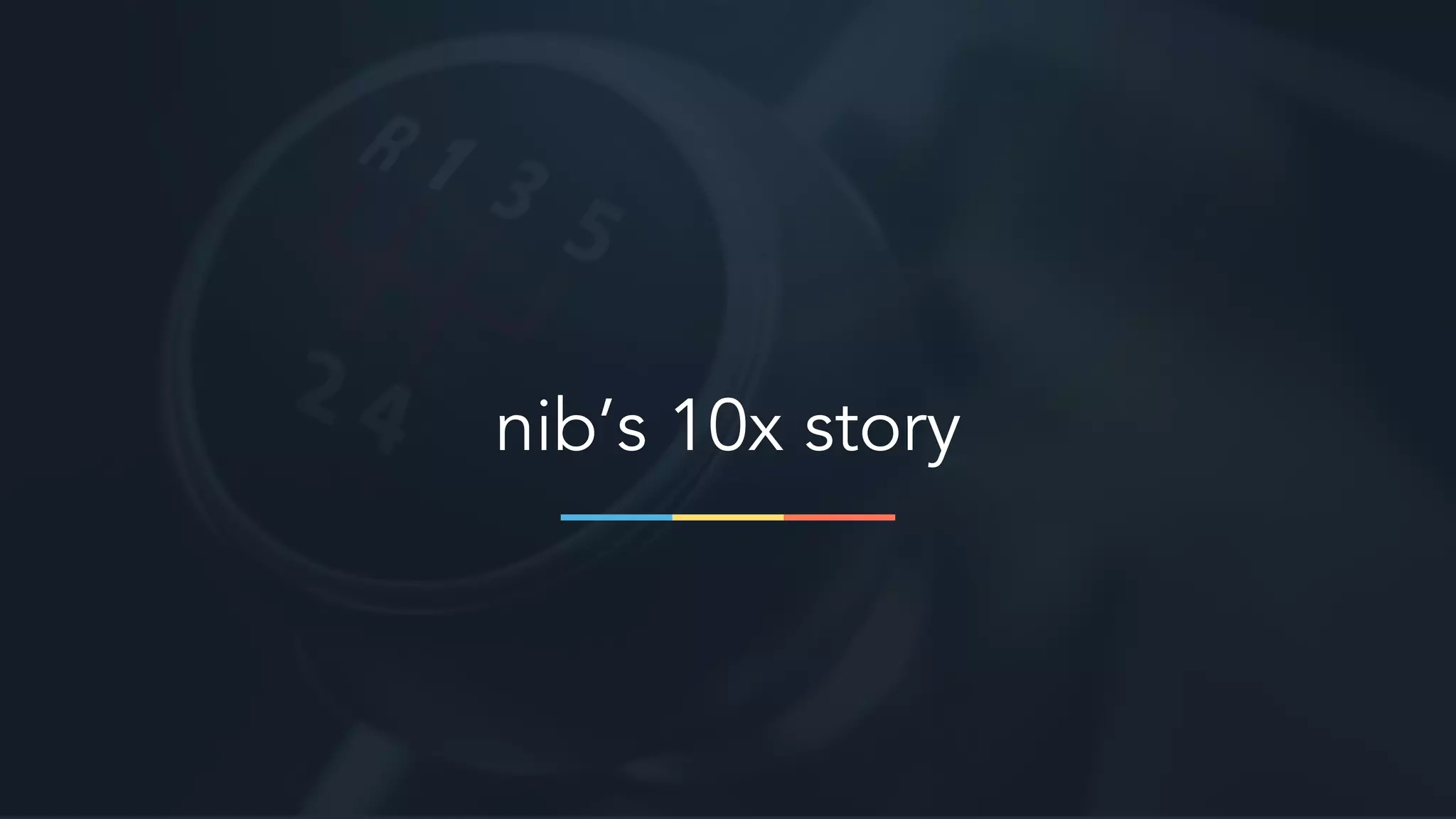 nib’s 10x story
 